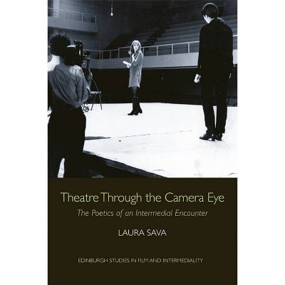 Theatre Through the Camera Eye - (Edinburgh Studies in Film and Intermediality) by  Laura Sava (Hardcover)