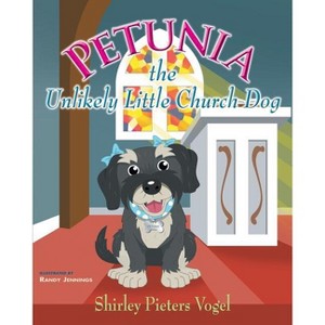 Petunia the Unlikely Little Church Dog - by  Shirley Pieters Vogel (Paperback) - 1 of 1