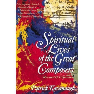 The Spiritual Lives of the Great Composers - by  Patrick Kavanaugh (Paperback) - 1 of 1
