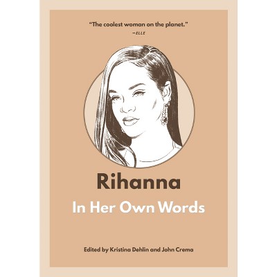 Rihanna: In Her Own Words - (In Their Own Words) by  Kristina Dehlin (Paperback)