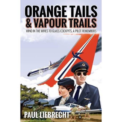 Orange Tails and Vapour Trails - by  Paul Liebrecht (Paperback)