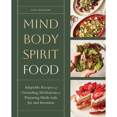 Mind, Body, Spirit, Food - by  Nicki Sizemore (Hardcover)