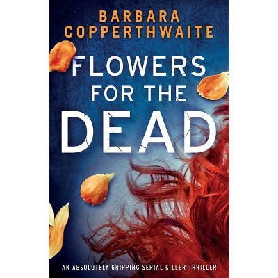 Flowers for the Dead - by  Barbara Copperthwaite (Paperback)