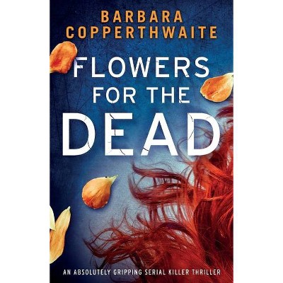 Flowers for the Dead - by  Barbara Copperthwaite (Paperback)