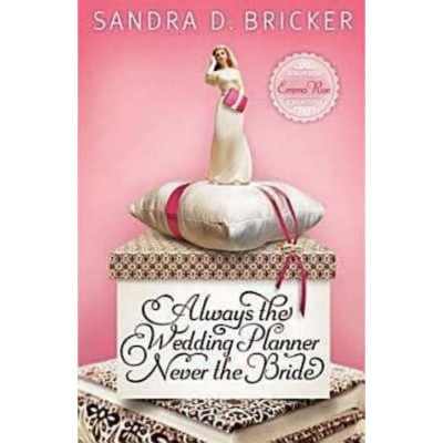 Always the Wedding Planner, Never the Bride - (Another Emma Rae Creation) by  Sandra D Bricker (Paperback)