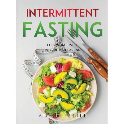 Intermittent Fasting - by  Ana J Tuttle (Hardcover)