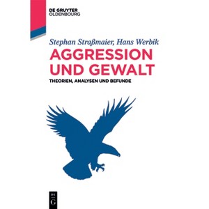Aggression und Gewalt - (De Gruyter Studium) by  Stephan Straßmaier & Hans Werbik (Paperback) - 1 of 1