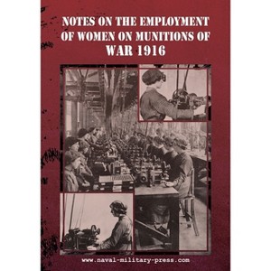 Notes on the Employment of Women on Munitions of War 1916 - by  Ministry of Munitions (Paperback) - 1 of 1