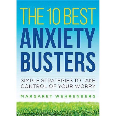 The 10 Best Anxiety Busters - by  Margaret Wehrenberg (Paperback)