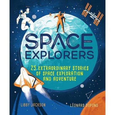 Space Explorers - by  Libby Jackson (Hardcover)