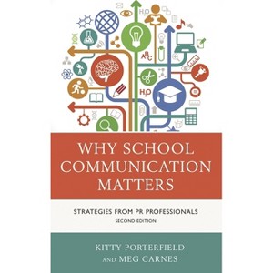 Why School Communication Matters - 2nd Edition by  Kitty Porterfield & Meg Carnes (Paperback) - 1 of 1