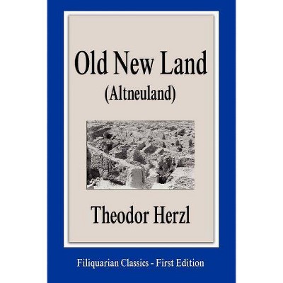 Old New Land (Altneuland) - by  Theodor Herzl (Paperback)