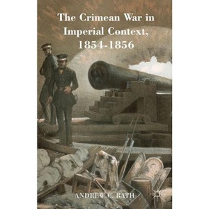 The Crimean War in Imperial Context, 1854-1856 - by  Andrew Rath (Hardcover) - 1 of 1