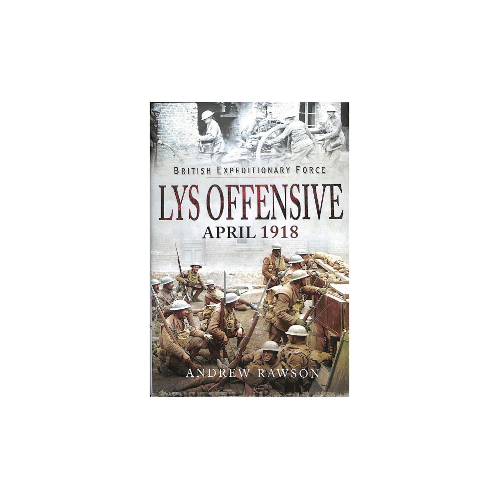 Lys Offensive April 1918 - by Andrew Rawson (Hardcover)