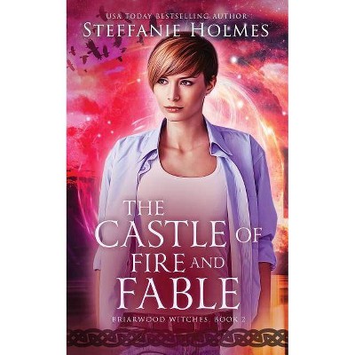 The Castle of Fire and Fable - (Briarwood Reverse Harem) by  Steffanie Holmes (Paperback)