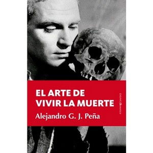 Arte de Vivir La Muerte, El - by  Alejandro Gonzalez Jimenez-Pena (Paperback) - 1 of 1