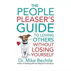 The People Pleaser's Guide to Loving Others Without Losing Yourself - by  Bechtle (Hardcover)