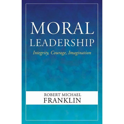 Moral Leadership - by  Robert Michael Franklin (Hardcover)