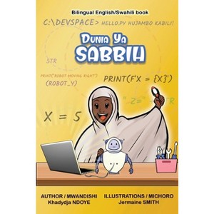 Dunia Ya Sabbih (The World of Sabbih) Bilingual English - Swahili Children's Book - by  Khadydja Ndoye (Hardcover) - 1 of 1