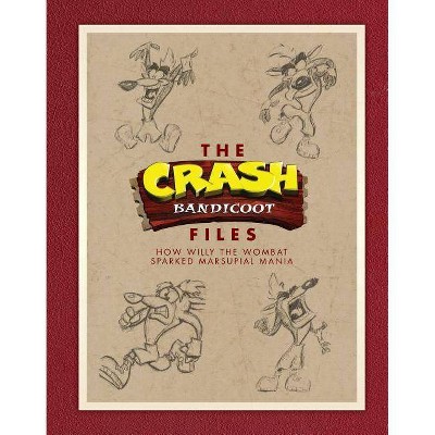 The Crash Bandicoot Files: How Willy the Wombat Sparked Marsupial Mania - by  Jason Rubin & Andy Gavin (Hardcover)