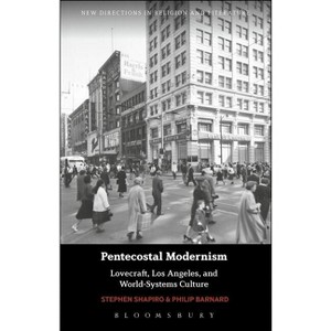 Pentecostal Modernism: Lovecraft, Los Angeles, and World-Systems Culture - (New Directions in Religion and Literature) (Paperback) - 1 of 1