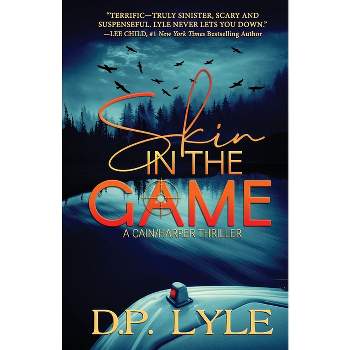 Skin in the Game - (A Cain/Harper Thriller) by  D P Lyle (Paperback)