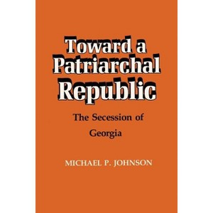 Toward a Patriarchal Republic - by  Michael P Johnson (Paperback) - 1 of 1