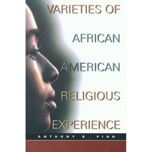 Varieties African American Rel - (New Vectors in the Study of Religion and Theology) by  Anthony B Pinn (Paperback) - 1 of 1