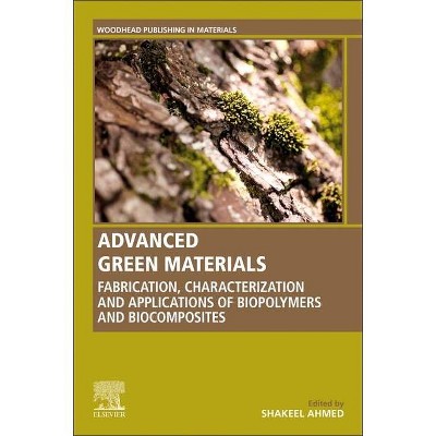 Advanced Green Materials - (Woodhead Publishing in Materials) by  Shakeel Ahmed (Paperback)