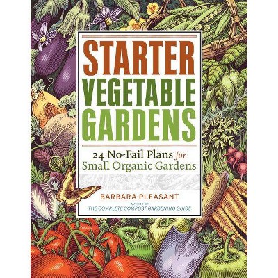 Starter Vegetable Gardens - by  Barbara Pleasant (Paperback)