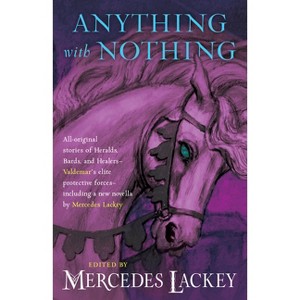 Anything with Nothing - (Valdemar Anthologies) by  Mercedes Lackey (Paperback) - 1 of 1