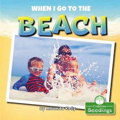 When I Go to the Beach - (In My Community) by  Miranda Kelly (Paperback)