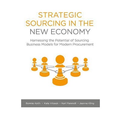 Strategic Sourcing in the New Economy - by  Bonnie Keith & Kate Vitasek & Karl Manrodt & Jeanne Kling (Hardcover)