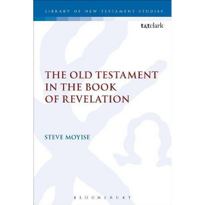 The Old Testament in the Book of Revelation - (Library of New Testament Studies) by  Steve Moyise (Paperback)