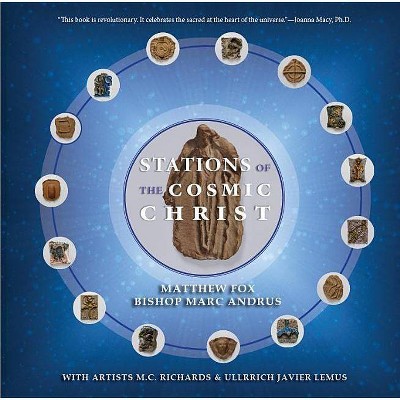 Stations of the Cosmic Christ (Softcover) - 2nd Edition by  Matthew Fox & Marc Andrus (Paperback)