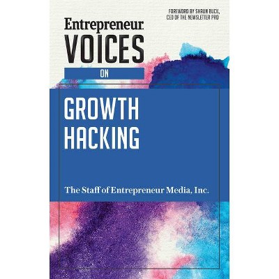 Entrepreneur Voices on Growth Hacking - by  Inc The Staff of Entrepreneur Media (Paperback)