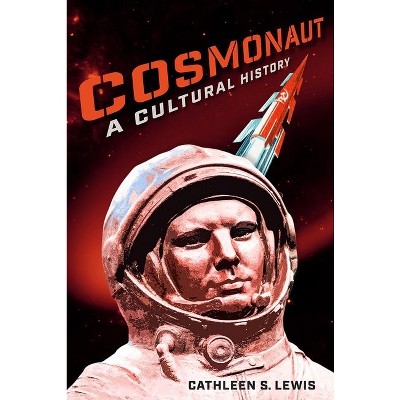 Cosmonaut - by  Cathleen S Lewis (Hardcover)