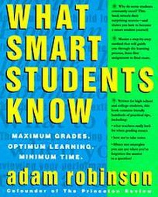 What Smart Students Know - by  Adam Robinson (Paperback)