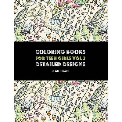 Coloring Books For Teen Girls Vol 2 - by  Art Therapy Coloring (Paperback)