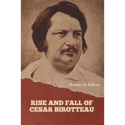 Rise and Fall of Cesar Birotteau - by  Honoré de Balzac (Paperback)