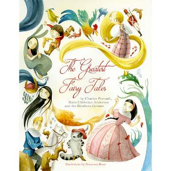 The Greatest Fairy Tales - by  Charles Perrault & Hans Christian Andersen & Grimm Brothers (Hardcover)