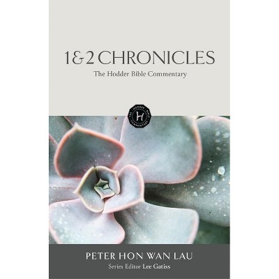 The Hodder Bible Commentary: 1 & 2 Chronicles - by  Peter Hon Wan Lau (Hardcover)