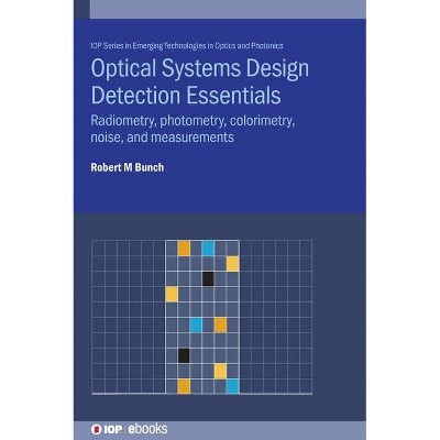 Optical Systems Design Detection Essentials - (Emerging Technologies in Optics and Photonics) by  Robert M Bunch (Hardcover)
