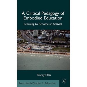 A Critical Pedagogy of Embodied Education - (Postcolonial Studies in Education) by  T Ollis (Hardcover) - 1 of 1