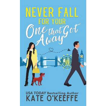 Never Fall for Your One that Got Away - (It's Complicated) by  Kate O'Keeffe (Paperback)