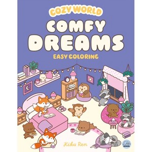 Cozy World Comfy Dreams: Easy Coloring for Teens, Young Adults, and Adults - by  Kiku Ren (Paperback) - 1 of 1