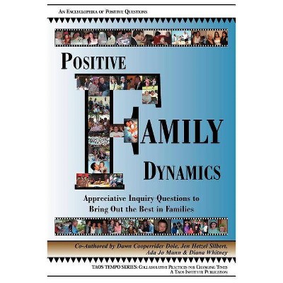 Positive Family Dynamics - by  Dawn Cooperrider Dole & Jen Hetzel Silbert & Ada Jo Mann (Paperback)