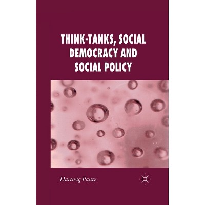 Think-Tanks, Social Democracy and Social Policy - (New Perspectives in German Political Studies) by  H Pautz (Paperback)