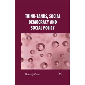 Think-Tanks, Social Democracy and Social Policy - (New Perspectives in German Political Studies) by  H Pautz (Paperback) - 1 of 1