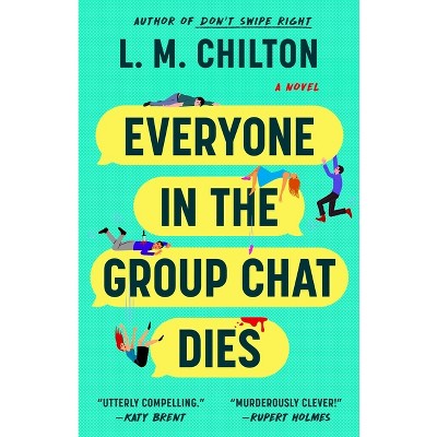 Everyone in the Group Chat Dies - by  L M Chilton (Paperback)
